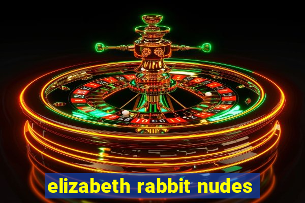 elizabeth rabbit nudes